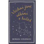 Všichni jsme utkáni z hvězd - Coleman Rowan – Hledejceny.cz