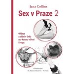 Sex v Praze 2 - O lásce a vášni v Srdci roz-korona-vířené Evropy - Jana Collins – Hledejceny.cz