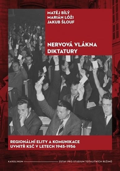 Nervová vlákna diktatury, Regionální elity a komunikace uvnitř KSČ v letech 1945?1956 – Matěj Bílý, Marián Lóži, Jakub Šlouf