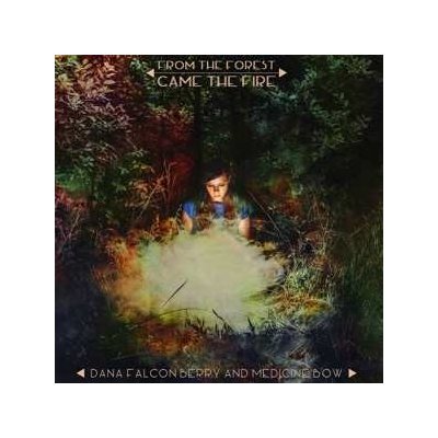 Dana Falconberry And Medicine Bow - From The Forest Came The Fire LP – Zbozi.Blesk.cz