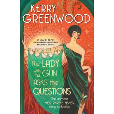 The Lady with the Gun Asks the Questions: The Ultimate Miss Phryne Fisher Story Collection Greenwood KerryPaperback – Hledejceny.cz