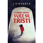 V jejím srdci svět se tříští - J. D. Barker – Hledejceny.cz