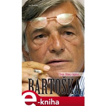 Jiří Bartoška. ženy, filmy, cigára, ... - Jan Brdička