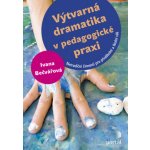 Výtvarná dramatika v pedagogické praxi - Ivana Bečvářová – Hledejceny.cz