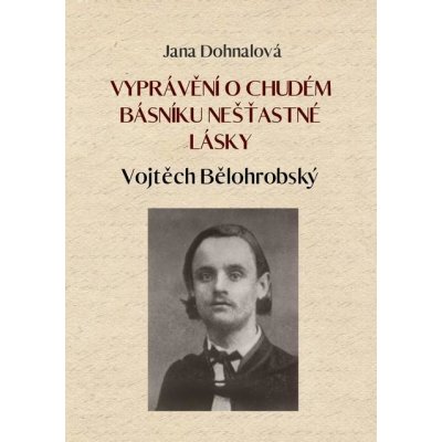 Vyprávění o chudém básníku nešťastné lásky - Jana Dohnalová – Hledejceny.cz