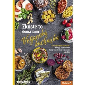 Zkuste to doma sami: Veganská kuchařka - 123 veganských alternativ: zdravěji a udržitelněji bez průmyslově zpracovaných výrobků - Lenka Pučalíková