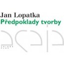 Předpoklady tvorby. Kritické vydání - Jan Lopatka