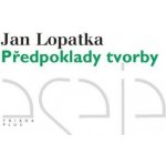 Předpoklady tvorby. Kritické vydání - Jan Lopatka – Hledejceny.cz