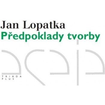 Předpoklady tvorby. Kritické vydání - Jan Lopatka