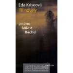 Tři novely - Jméno, Milost, Ráchel - 2. vydání - Kriseová Eda – Hledejceny.cz