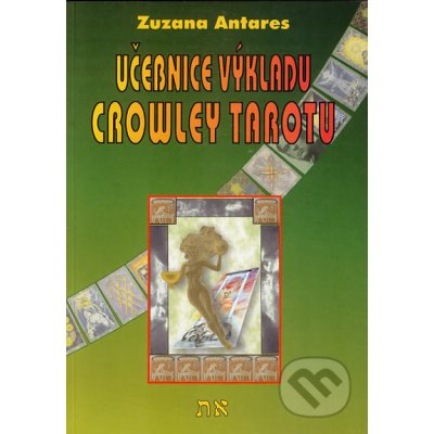 Učebnice výkladu Crowley tarotu - Antares, Zuzana – Hledejceny.cz