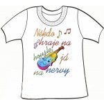 Dětské tričko s nápisem "Někdo hraje na housle já na nervy" – Sleviste.cz