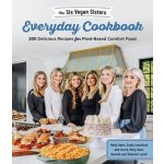 The Six Vegan Sisters Everyday Cookbook: 200 Delicious Recipes for Plant-Based Comfort Food Six Vegan SistersPaperback – Hledejceny.cz
