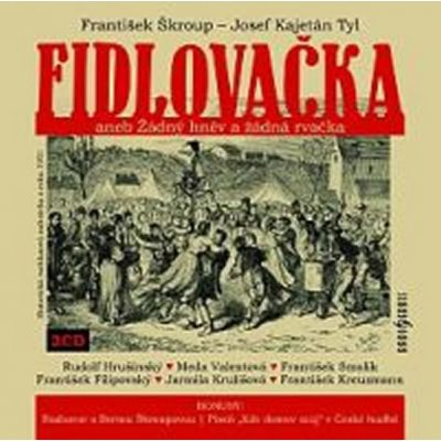 Josef Kajetán Tyl - František Škroup Fidlovačka aneb Žádný hněv a žádná rvačka – Hledejceny.cz