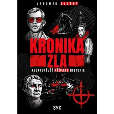 Kronika zla: Nejkrutější případy historie – Hledejceny.cz