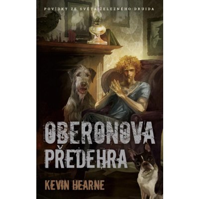 Oberonova předehra - sbírka povídek - Kevin Hearne – Hledejceny.cz