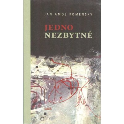 Jedno nezbytné, 2. vydání - Jan Ámos Komenský – Hledejceny.cz