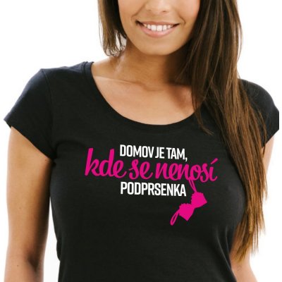 Dámské tričko Domov je tam, kde se nenosí podprsenka Černá – Zboží Dáma