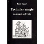 Techniky magie na pozadí alchymie - Veselý Josef – Hledejceny.cz