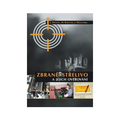 Zbraně, střelivo a jejich ověřování – Průšová Eva, Babčaník Michal, Melichárek Josef – Zboží Mobilmania