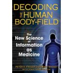 Decoding the Human Body-Field: The New Science of Information as Medicine Fraser Peter H.Paperback – Hledejceny.cz