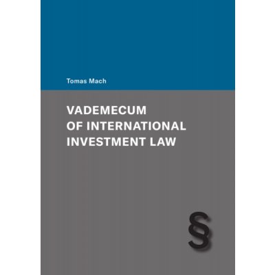 Vademecum of International Investment Law - Mach Tomáš