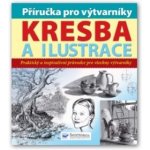 Příručka pro výtvarníky Kresba a ilustrace, Praktický a inspirativní průvodce pro všechny výtvarníky – Zboží Mobilmania