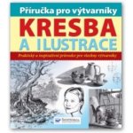 Příručka pro výtvarníky Kresba a ilustrace, Praktický a inspirativní průvodce pro všechny výtvarníky – Sleviste.cz