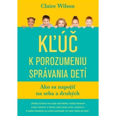 Kľúč k porozumeniu správania detí - Claire Wilson – Hledejceny.cz