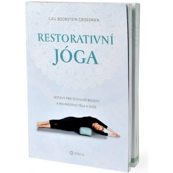 Restorativní jóga - Sestavy pro úlevu od bolesti a rovnováhu těla a duše - Boorstein Grossman Gail