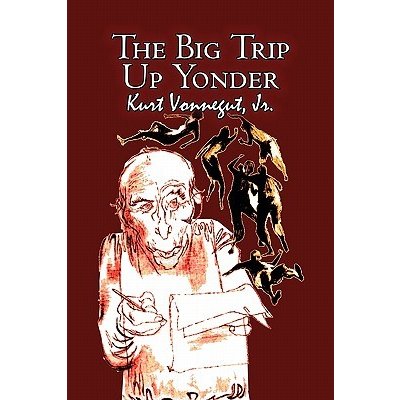 The Big Trip Up Yonder by Kurt Vonnegut, Science Fiction, Literary Vonnegut Kurt Jr.Paperback