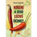 Koření a jeho léčivé účinky - Valíček Pavel – Zboží Mobilmania