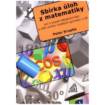Sbírka úloh z matematiky 2.díl - Pro 2.stupeň základních škol a nižší ročníky víceletých gymnázií - Petr Krupka