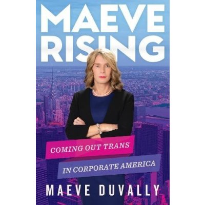 Maeve Rising: Coming Out Trans in Corporate America Duvally MaevePaperback – Zbozi.Blesk.cz