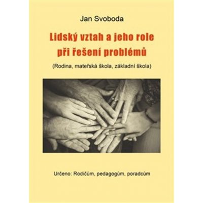 Lidský vztah a jeho role při řešení problémů - Jan Svoboda – Hledejceny.cz