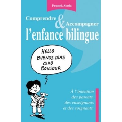 Comprendre et accompagner l'enfance bilingue - A l'intention des parents, des enseignants et des soi – Zboží Mobilmania