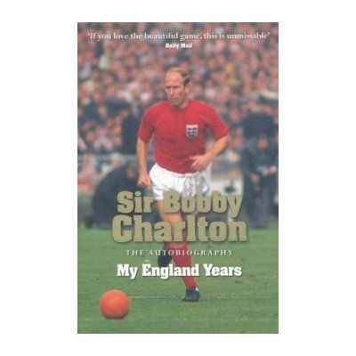 My England Years : The Autobiography - Sir Bobby Charlton