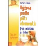 VÝŽIVA PODLE PĚTI ELEMENTŮ PRO MATKU A DÍTĚ - Temelie B., Trebuth B. – Hledejceny.cz