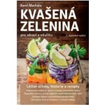 Kvašená zelenina pro zdraví a vitalitu - 2. vyd. - Karel Machala – Hledejceny.cz