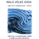 Malá velká voda Všechno, co potřebujete vědět o vodě na svém pozemku - Eva Hauserová – Hledejceny.cz