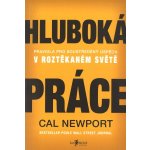 Hluboká práce: Pravidla pro soustředěný úspěch v roztěkaném světě – Hledejceny.cz