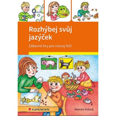 Rozhýbej svůj jazýček: Zábavné hry pro rozvoj řeči - Marcela Kotová – Zboží Mobilmania