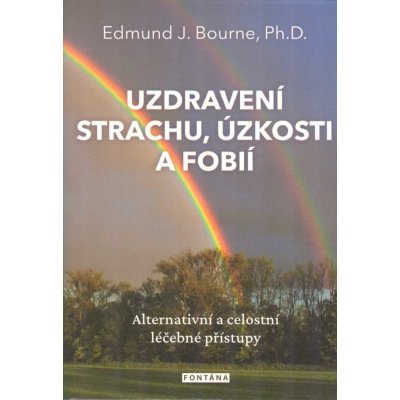 Uzdravení strachu, úzkostí a fobií - Bourne Edmund J. – Hledejceny.cz