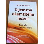 Tajemství okamžitého léčení - Frank J. Kinslow – Hledejceny.cz