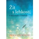 Žít s lehkostí v nejistotě a změně - Pema Chödrön