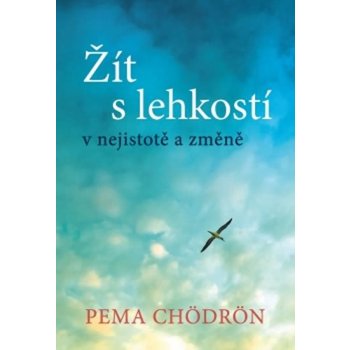 Žít s lehkostí v nejistotě a změně - Pema Chödrön