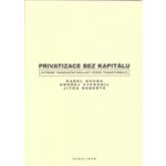 Privatizace bez kapitálu. Zvýšené transakční náklady české transformace – Hledejceny.cz