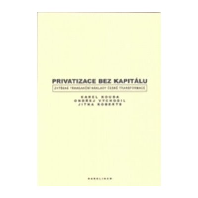 Privatizace bez kapitálu. Zvýšené transakční náklady české transformace – Hledejceny.cz