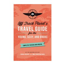 Off Track Planets Travel Guide for the Young, Sexy, and Broke: Completely Revised and Updated