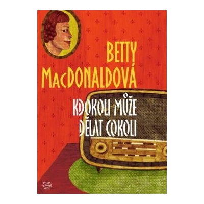 Kdokoli může dělat cokoli - Betty MacDonaldová – Hledejceny.cz